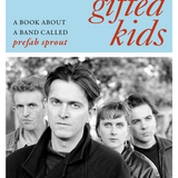Nige Tassell - Truly Gifted Kids: A Book About a Band Called Prefab Sprout