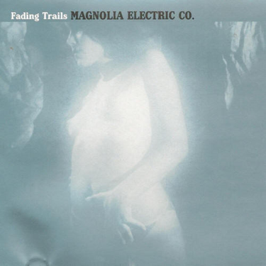 Magnolia Electric Co. - Fading Trails