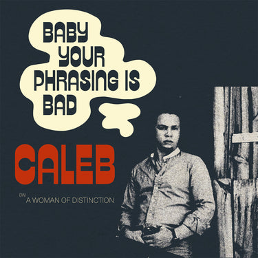 CALEB - BABY YOUR PHRASING IS BAD