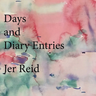 Jer Reid - Days and Diary Entries