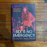 Dorothy Max Prior - Sex Is No Emergency: Adventures In A Post Punk Wonderland