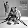 Belle & Sebastian - Girls In Peacetime Want To Dance