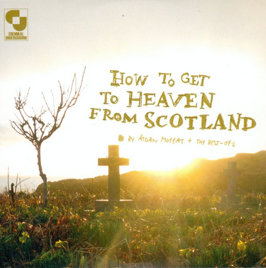Aidan Moffat & The Best Ofs - How To Get To Heaven From Scotland