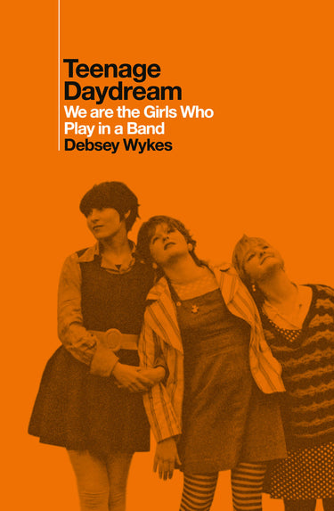 Teenage Daydream: We Are The Girls Who Play In A Band. Dolly Mixture celebration with Debsey Wykes.