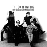 The Go-Betweens - Liberty Belle and the Black Diamond Express (Remastered)