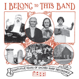 Various Artists - I Belong to This Band: 85 Years of Sacred Harp Recordings