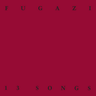 Fugazi - 13 Songs