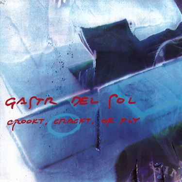 Gastr Del Sol - Crookt, Crakt Or Fly