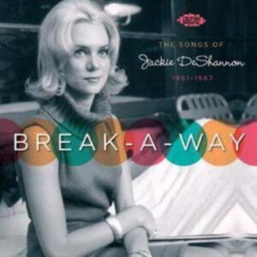 Break-A-Way: The Songs Of Jackie Deshannon 1961-1967 - Break-A-Way: The Songs Of Jackie Deshannon 1961-1967