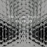John Foxx - The Arcades Project