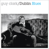Guy Clark - Dublin Blues (30th Anniversary Edition)