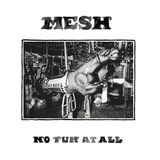 MESH - No Fun At All