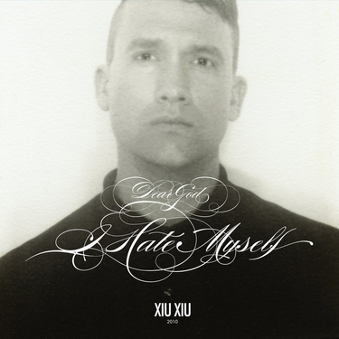 Xiu Xiu - Dear God,  I Hate Myself (Deluxe Edition)
