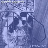 Secret Address - A Typical Day...