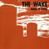 The Wake - Make It Loud