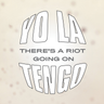 Yo La Tengo - There's A Riot Going On