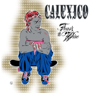 Calexico - Feast Of Wire (20th Anniversary Deluxe Edition)