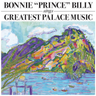 Bonnie "Prince" Billy - Greatest Palace Music