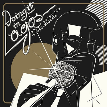 Doing It In Lagos: Boogie. Pop & Disco In 1980S Nigeria - Various Artists