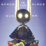 Sun Ra - Space Is The Place