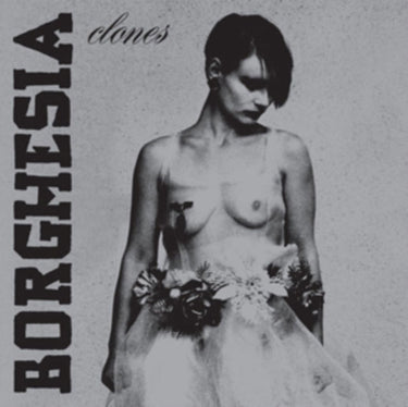 Borghesia - Clones (First Time On Vinyl!)