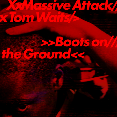 Massive Attack  & Tom Waits - Boots on the Ground