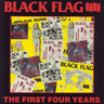 BLACK FLAG - THE FIRST FOUR YEARS