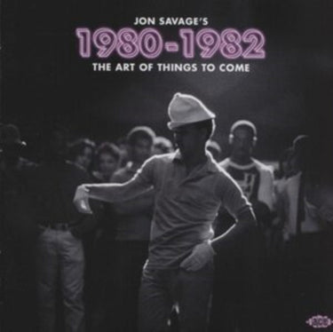Jon Savage's 1980-1982 The Art Of Things To Come - Various Artists