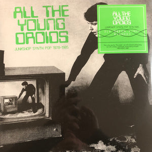 All The Young Droids: Junkshop Synth Pop 1978-1985 - Various Artists