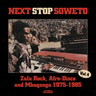 Various Artists - Next Stop Soweto: Zulu Rock, Afro-Disco & Mhaqanga 1975 - 1985