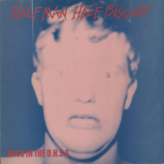 Half Man Half Biscuit - Back In The D.H.S.S.