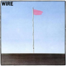 WIRE - PINK FLAG