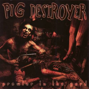 PIG DESTROYER - PROWLER IN THE YARD (DELUXE RE