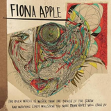 Fiona Apple - The Idler Wheel Is Wiser Than The Driver Of The Screw And Whipping Cords Will Serve You More Than Ropes Will Ever Do