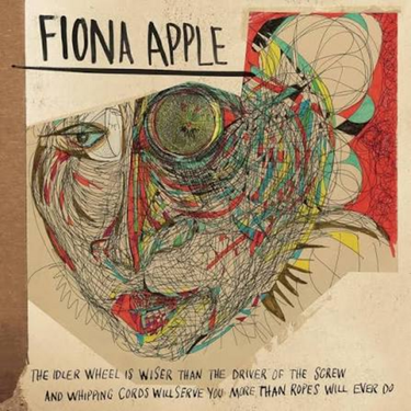 Fiona Apple - The Idler Wheel Is Wiser Than The Driver Of The Screw And Whipping Cords Will Serve You More Than Ropes Will Ever Do