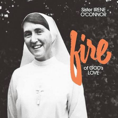 SISTER IRENE O'CONNOR - FIRE OF GOD'S LOVE