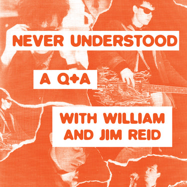 Never Understood: A Q&A with William and Jim Reid