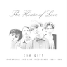 The House Of Love - Gift: Rehearsals & Live Recordings