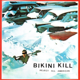 BIKINI KILL - Reject All American (30th Anniversary Edition)